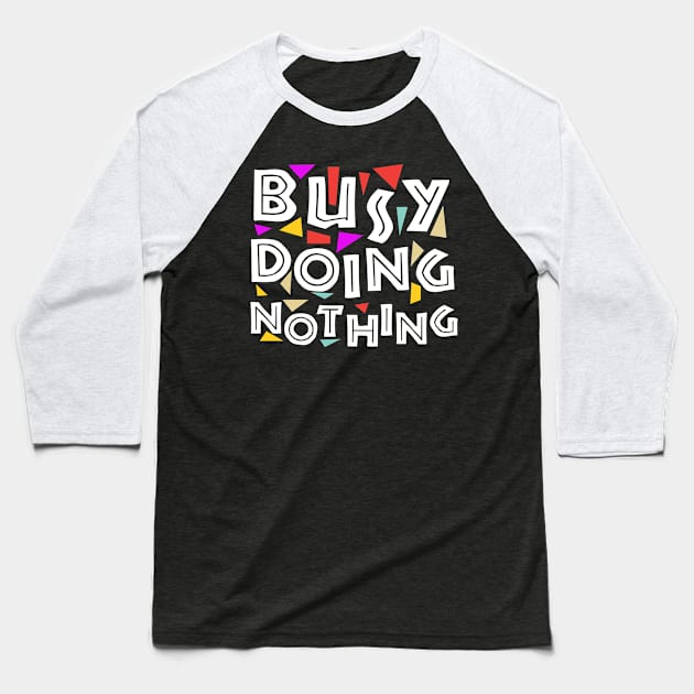 Busy Doing Nothing doing nothing Baseball T-Shirt by GraphicTeeArt